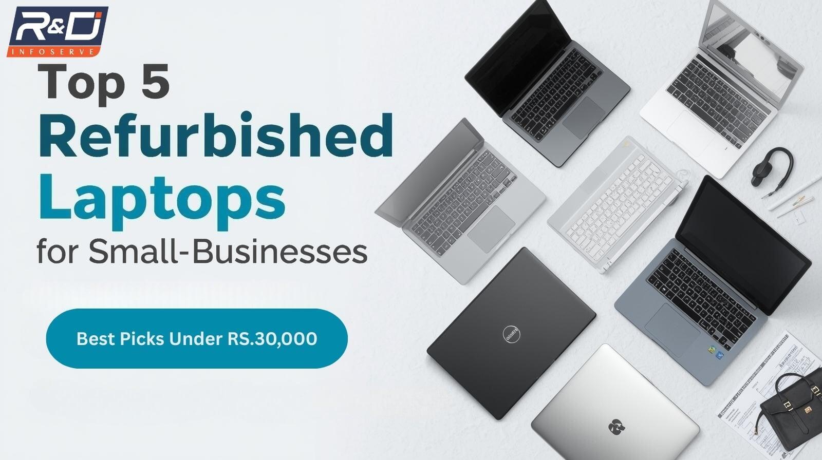 Top 5 Refurbished Laptops for Small Businesses Under ₹30,000